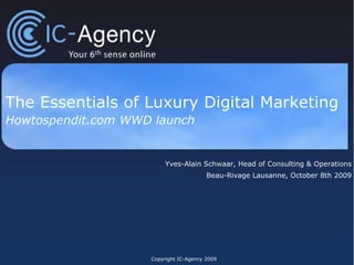 The Essentials of Luxury Digital Marketing  Howtospendit.com WWD launch  Yves-Alain Schwaar, Head of Consulting & Operations Beau-Rivage Lausanne, October 8th 2009 