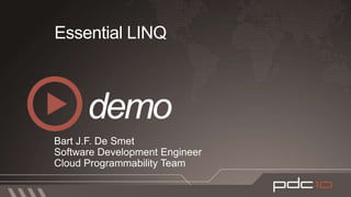 Essential LINQBart J.F. De SmetSoftware Development EngineerCloud Programmability Teamdemo 