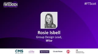 Rosie Isbell
Group Design Lead,
Wise
#FTScot
 