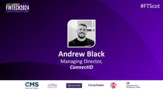 Andrew Black
Managing Director,
ConnectID
#FTScot
 