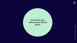 ©2022
Australian
Payments
Plus
l
Confidential
So how do you
reduce your risk of
harm
 