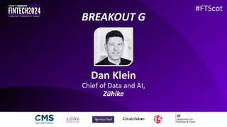 Dan Klein
Chief of Data and AI,
Zühlke
#FTScot
BREAKOUT G
 