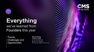 Everything
Founders
Bruce Harvie
Partner | CMS
Trends,
Challenges and
Opportunities
 