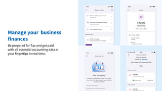 Be prepared for Tax and get paid
with all essential accounting data at
your fingertips in real time.
Manage your business
finances
 