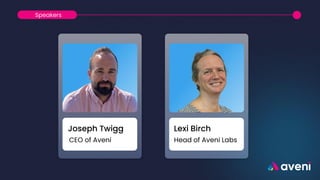 Lexi Birch
Joseph Twigg
Head of Aveni Labs
CEO of Aveni
Speakers
 