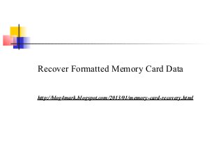 Recover Formatted Memory Card Data 
http://blog4mark.blogspot.com/2013/01/memory-card-recovery.html 
 