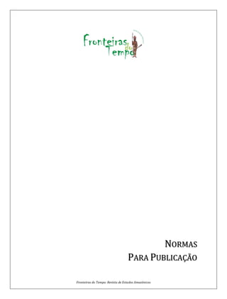 Fronteiras do Tempo: Revista de Estudos Amazônicos
NORMAS
PARA PUBLICAÇÃO
 