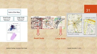Institute of Geology, University of the Punjab Tuesday, November 11, 2014 
31 
Small Scale Large Scale 
 