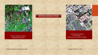 Institute of Geology, University of the Punjab Tuesday, November 11, 2014 
37 
SPATIAL RESOLUTION 
 