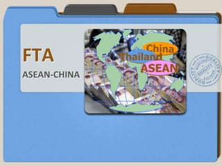 FTA           Thailand
                 ASEAN
ASEAN-CHINA
 