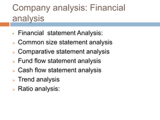 Company analysis: Financial
analysis
 Financial statement Analysis:
 Common size statement analysis
 Comparative statem...