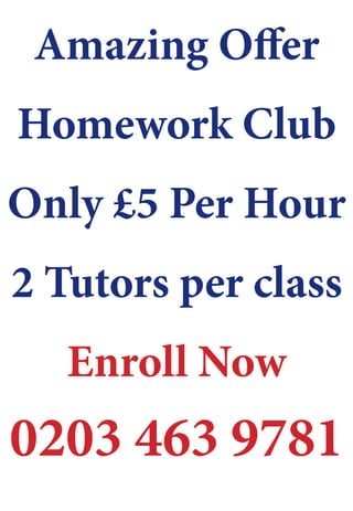 Amazing Offer
Homework Club
Only £5 Per Hour
2 Tutors per class
   Enroll Now
0203 463 9781
 