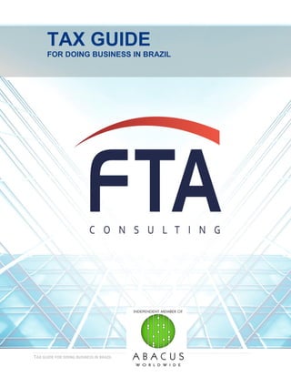 TAX GUIDE FOR DOING BUSINESS IN BRAZIL
TAX GUIDE
FOR DOING BUSINESS IN BRAZIL
 