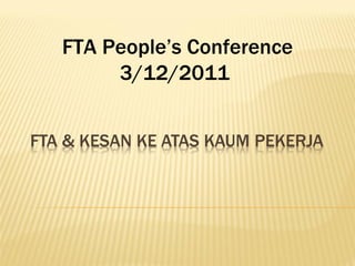 FTA People’s Conference
     3/12/2011
 
