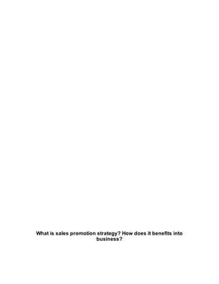 What is sales promotion strategy? How does it benefits into 
business? 
 