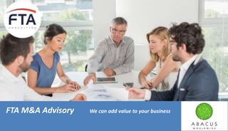 FTA M&A Advisory We can add value to your business
 