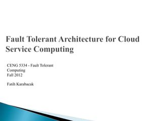 CENG 5334 - Fault Tolerant
Computing
Fall 2012

Fatih Karabacak
 