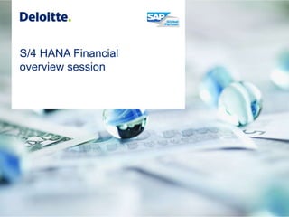 S/4 HANA Financial
overview session
 