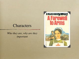 Characters
Who they are, why are they
       important
 