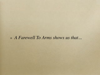 A Farewell To Arms shows us that...
 