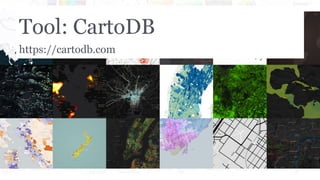 Tool: CartoDB
https://cartodb.com
 