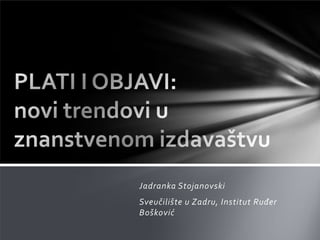 Jadranka Stojanovski
Sveučilište u Zadru, Institut Ruđer
Bošković
 