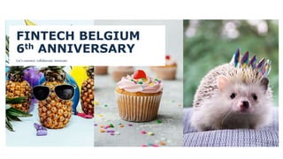 1
1
FINTECH BELGIUM
6th ANNIVERSARY
Let’s connect. collaborate. innovate.
 