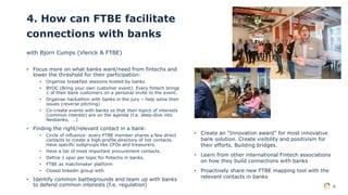 6
6
4. How can FTBE facilitate
connections with banks
with Bjorn Cumps (Vlerick & FTBE)
• Focus more on what banks want/ne...