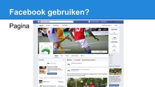 Facebook gebruiken?
Pagina
 