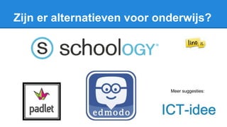 Zijn er alternatieven voor onderwijs?
Meer suggesties:
 