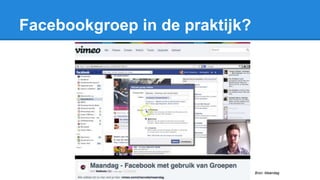 Bron: Maandag
Facebookgroep in de praktijk?
 