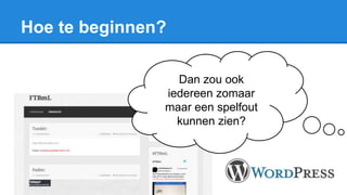 Hoe te beginnen?
Dan zou ook
iedereen zomaar
maar een spelfout
kunnen zien?
 