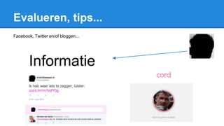 Evalueren, tips...
Facebook, Twitter en/of bloggen...
Informatie
 