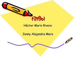 fútbol Héctor Mario Rivera Jenny Alejandra Mera 
