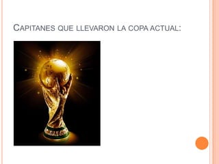 CAPITANES QUE LLEVARON LA COPA ACTUAL:
 