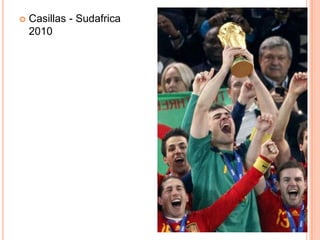    Casillas - Sudafrica
    2010
 