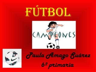 Fútbol


Paula Amago Suárez
    6º primaria
 