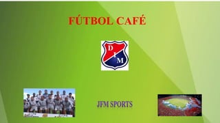 FÚTBOL CAFÉ
 