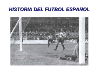 HISTORIA DEL FUTBOL ESPAÑOL 