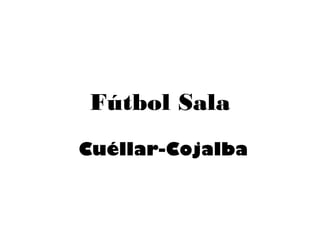 Fútbol Sala
Cuéllar-Cojalba
 