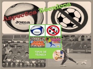 TIPOS DE
TÉCNICA
 