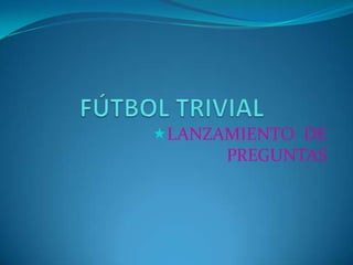 FÚTBOL TRIVIAL ,[object Object],[object Object]