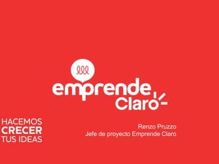 Renzo Pruzzo
Jefe de proyecto Emprende Claro
 