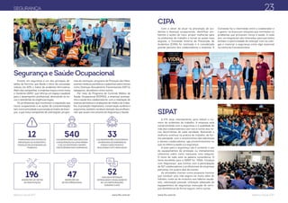 Balanço Social 2017 Balanço Social 2017www.ftc.com.br www.ftc.com.br
Investir em segurança é um dos principais de-
safios da Ferrovia, que desde o início da concessão
reduziu em 83% o índice de acidentes ferroviários.
Além das campanhas, a empresa traçou como meta
o “Acidente ZERO”, que reforça um espaço saudável
para o desempenho profissional, diminuindo os ris-
cos e atendendo às exigências legais.
Os profissionais que monitoram a exposição aos
riscos ocupacionais e as ações de conscientização
tem como prioridade a prevenção primária de doen-
ças, o que inclui campanhas de orientações, progra-
mas de vacinação, programa de Proteção das Mãos,
exames médicos periódicos e palestras sobre temas
como Doenças Sexualmente Transmissíveis (DST’s),
tabagismo, alcoolismo, entre outros.
Por meio do Programa de Controle Médico de
Saúde Ocupacional (PCMSO), a empresa acompa-
nha a saúde dos colaboradores, com a realização de
exames periódicos e avaliações do médico do traba-
lho. A proteção respiratória, conservação auditiva e
ergonomia,também recebem atenção dos profissio-
nais que atuam nos setores de Segurança e Saúde.
SEGURANÇA
Segurança e Saúde Ocupacional
12CAMPANHAS EDUCATIVAS DE
PREVENÇÃO DE ACIDENTES E
DOENÇAS RELACIONADAS AO
TRABALHO
196INSPEÇÕES NO SETOR
DE MANUTENÇÃO
540COLABORADORES QUE EXECUTAM
AMANUTENÇÃO DALINHAFÉRREA
E DE LOCOMOTIVAS EVAGÕES
PARTICIPARAM DAS CAMPANHAS
47INSPEÇÕES NO
SETOR OPERACIONAL
33COLABORADORES VOLUNTÁRIOS
DA BRIGADA DE EMERGÊNCIA
FORAM CAPACITADOS E
REALIZARAM OITO SIMULADOS
52DIÁLOGOS SETORIAIS
ESTIMULARAM O ENGAJAMENTO
DE 1.071 PARTICIPAÇÕES,
DURANTE OANO
Com o dever de atuar na prevenção de aci-
dentes e doenças ocupacionais, identificar am-
bientes e ações de risco, propor melhorias para
os ambientes de trabalho e tornar as ações mais
seguras, a Comissão Interna de Prevenção de
Acidentes (CIPA) foi instituída e é considerada
grande parceira dos colaboradores e empresa. A
Comissão faz o intermédio entre o colaborador e
o gestor, na busca por soluções que minimizem os
problemas que provocam riscos à saúde. A cada
ano, os integrantes são renovados, para que todos
tenham a oportunidade de interagir com os cole-
gas e vivenciar a segurança como algo essencial
na rotina da Concessionária.
A FTC atua, intensamente, para reduzir o nú-
mero de acidentes de trabalho. A empresa está
comprometida com a segurança e a qualidade de
vida dos colaboradores e por isso é ciente dos ris-
cos decorrentes de cada atividade. Buscando a
melhoria contínua na prática de trabalho, de for-
ma planejada, com o envolvimento das lideranças
e demais colaboradores, age preventivamente no
que se refere à saúde e à segurança
A base para a segurança não é somente o uso
de equipamentos de proteção ou treinamentos
intensivos sobre como manusear uma máquina.
O início de tudo está na palavra consciência. O
tema escolhido para a SIPAT foi “VIDA: Conduza
com Segurança”, que contou com a participação
de 527 colaboradores e profissionais de empresas
parceiras, em quatro dias de evento.
As atividades tiveram como proposta mostrar
que conduzir uma vida segura vai muito além do
trânsito, trata-se de incentivo aos hábitos saudá-
veis, valorização pessoal, utilização adequada de
equipamentos de segurança, execução de servi-
ços domésticos de forma segura, entre outras.
23
CIPA
SIPAT
 