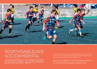 Balanço Social 2017 Balanço Social 2017www.ftc.com.br www.ftc.com.br
RESPONSABILIDADE
SOCIOAMBIENTAL
Uma das palavras mais utilizadas para fa-
lar de meio ambiente e dos impactos negati-
vos causados pelo homem é a “sustentabili-
dade”, e esse é um dos pilares estratégicos da
Concessionária, que por meio de uma gestão
eficaz e em sinergia com as comunidades lin-
deiras, busca incentivar práticas sustentá-
veis, de forma preventiva, principalmente em
relação a possíveis riscos e impactos, valori-
zando a vida.
Por meio de ações que favoreçam a conscientização e contribuam para o de-
senvolvimento local, a Concessionária respeita a diversidade, prioriza a saúde e
segurança dos colaboradores, além de estabelecer uma
RELAÇÃO ABERTA E DE DESENVOLVIMENTO
COM AS COMUNIDADES ONDE ATUA.
27
 