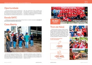 Balanço Social 2017 Balanço Social 2017www.ftc.com.br www.ftc.com.br
Por meio do Programa Casa Aberta, a FTC re-
cebeu em suas instalações 77 visitantes, previa-
mente agendados. A Concessionária que percorre
164 km em 14 municípios, está ligada à rotina das
comunidades lindeiras. Como forma de mostrar a
importância econômica e social, o Programa re-
cebe alunos do Ensino Fundamental, Médio e Su-
perior, e profissionais de outras empresas para
conhecer a realidade das diversas atividades rea-
lizadas na Ferrovia.
RESPONSABILIDADE SOCIOAMBIENTAL
Oportunidade
CasaAberta
Escola SATC
O Projeto, que é uma parceria entre a Ferrovia Tereza Cristina e os clientes mineradores, contemplou 15
alunos do Ensino Fundamental, Médio e Técnico.
O primeiro emprego é uma oportunidade para o
desenvolvimento de uma carreira. A Ferrovia Tere-
za Cristina, por meio do Programa Jovem Apren-
diz, contribui para a geração de conhecimento na
área escolhida, com a admissão desses jovens. Em
2017, dois colaboradores foram atendidos pela
Concessionária. Já com o Programa de inclusão
de pessoas com deficiência Ser Eficiente é possí-
vel resgatar a cidadania valorizando as habilidades
do ser humano, sem distinção.
Durante dois dias a emoção e o brilho no olhar to-
maram conta dos 40 colaboradores que fazem o Trem
de Natal. Milhares de crianças e adultos, de 30 comu-
nidades, entre os municípios de Siderópolis e Imbitu-
ba, esperaram ansiosamente pela passagem do Pa-
pai Noel Ferroviário e seus ajudantes. Foram mais de
10.822 crianças atendidas, com distribuição de sorri-
sos, balas, brinquedos e o desejo de um Feliz Natal.
33
Trem de Natal
Em 2017, foram distribuídos
em 30 comunidades:
+500QUILOS DE BALAS
+20 MILBRINQUEDOS
10.822CRIANÇAS
BENEFICIADAS
 