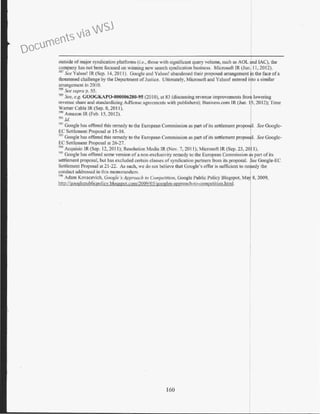 ourside ofmajor syndication platfonns (i.e., those with sii,'llificant query volume, such as AOL and lAC), the
company has not been focused on winning new search syndication business. Microsoft IR (Jun. II, 2012).
581
See Yahoo! IR (Scp. 14, 2011). Google and Yahoo! abandoned their proposed arrangement in the face ofa
threatened challenge by the Department ofJ1.1stice. Ultimately, Microsoft and Yahoo! entered i1o a similar
arrdngement in 20 I0.
m See :.upra p. 55.
5
H
9
See, e.g. GOOGKAP0-000006280-95 (2010), at 83 (discussing revenue improvements fro lowering
revenue share and standardizing AdSense agreements with publishers); Business.com IR (Jun. I , 2012); Time
Warner Cable IR (Sep. 8, 20 I I).
590
Amazon IR (Feb. 15, 2012).
591 /d.
Wl Google has offered this remedy to the European Commission as part of its settlement propos I. See Google-
EC Seulcment Proposal at 15-16.
~91
Google has offered this remedy to the European Commission as part of its settlement propos I. See Google-
EC Settlement Proposal at 26-27.
594
Acquisio IR (Sep. 12, 201 1); Resolution Media 1R (Nov. 7, 2011); Microsoft IR (Sep. 23, 20~ 1).
s9
s Google has offered some version ofa non-exclusivity remedy to the European Commission as part of its
settlement proposal, but has excluded ce11ain classes ofsyndication partners from its proposal. $ee Google-EC
Settlement Proposal at 21-22. As such, we do not believe that Google's offer is sufficient to rerbedy the
conduct addressed in this memorandum.
<% Adam Kovacevich, Coogle ·s Approach 10 Comperirion. Google Public Policy Blogspot, Ma)! 8, 2009,
http://googlepublicpo1icv.blogspot.com12009/05/googles-approach-to-compctition.html. I
160
Documents via WSJ
 