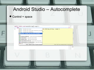 Android Studio – Autocomplete
Control + space
 