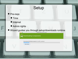 Setup
Pre-reqs:
Time
Internet
Admin rights
Wizard guides you through setup/downloads runtime
 