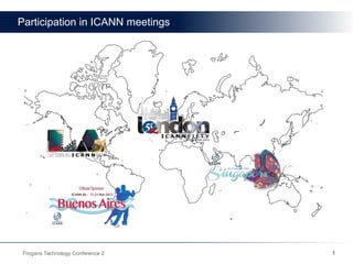 1Frogans Technology Conference 2
Participation in ICANN meetings
 